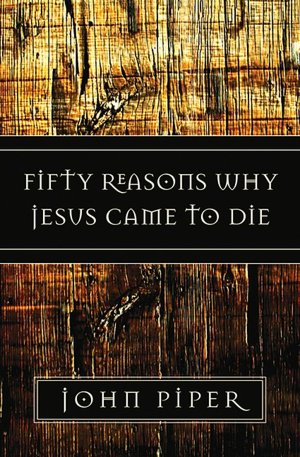 Fifty Reasons Why Jesus Came to Die