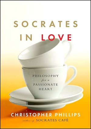 Socrates In Love: Philosophy for a Passionate Heart