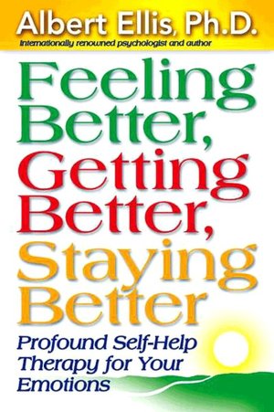 Feeling Better, Getting Better, Staying Better: Profound Self-Therapy for Emotional Well-Being