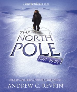 North Pole Was Here: Puzzles and Perils from the Top of the World