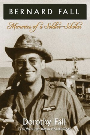 Bernard Fall: Memories of a Soldier-Scholar