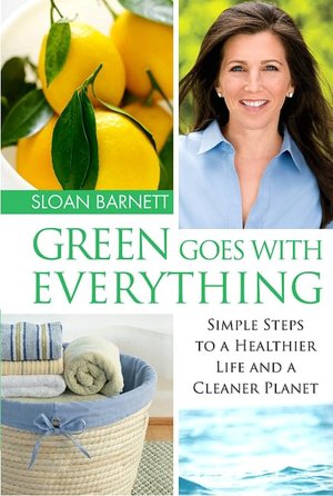 Green Goes with Everything: Simple Steps to a Healthier Life and a Cleaner Planet