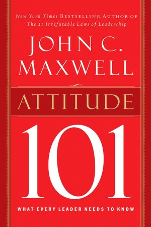 Attitude 101: What Every Leader Needs to Know