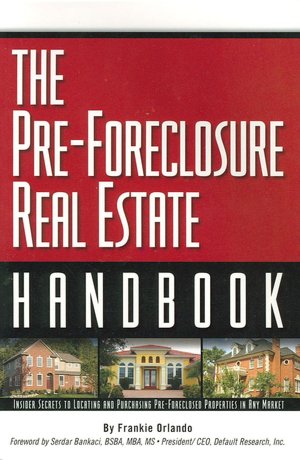 The Pre-Foreclosure Real Estate Handbook: Insider Secrets to Locating and Purchasing Pre-Foreclosed Properties in Any Market