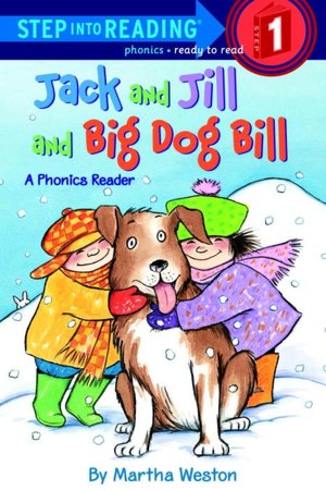 Jack and Jill and Big Dog Bill: A Phonics Reader (Step into Reading Series: A Step 1 Book)