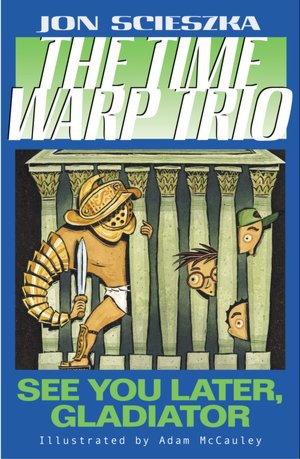 See You Later, Gladiator (The Time Warp Trio Series #9)