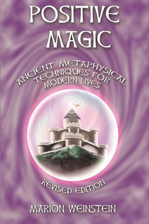 Positive Magic: Ancient Metaphysical Techniques for Modern Lives