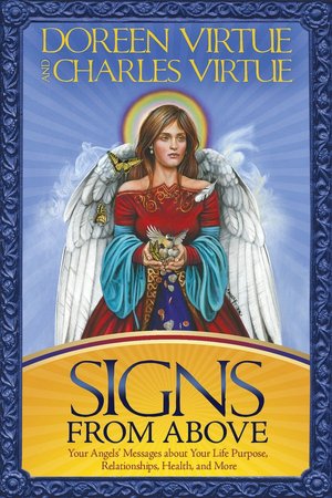 Signs from Above: Your Angels' Messages about Your Life Purpose, Relationships, Health, and More