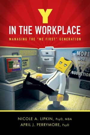 Y in the Workplace: Managing the ''Me First'' Generation