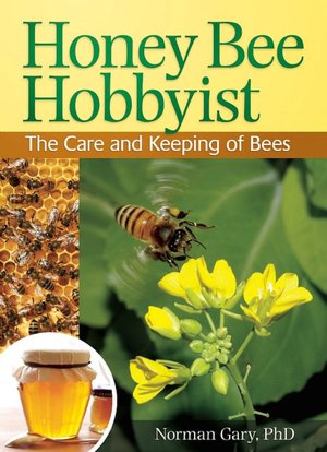 Honey Bee Hobbyist: The Care and Keeping of Bees