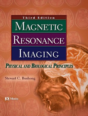 Magnetic Resonance Imaging: Physical and Biological Principles Stewart C. Bushong