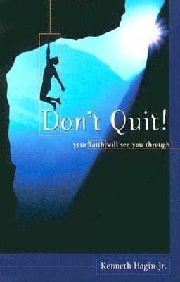 Don't Quit! Your Faith Will See You Through
