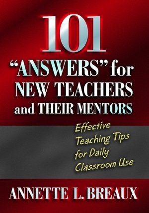101 Answers for New Teachers and Their Mentors: Effective Teaching Tips for Daily Classroom Use