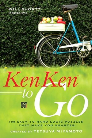 Will Shortz Presents KenKen to Go: 100 Easy to Hard Logic Puzzles That Make You Smarter