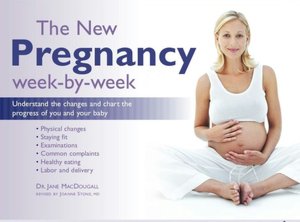 New Pregnancy Week-by-Week: Understand the Changes and Chart the Progress of You and Your Baby