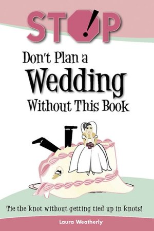 Stop: Don't Plan a Wedding Without This Book