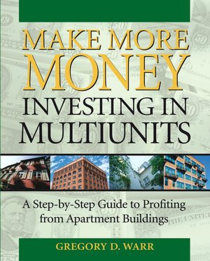 Make More Money Investing in Multiunits: A Step-by-Step Guide