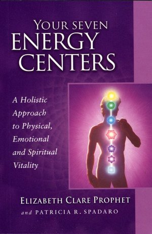 Your Seven Energy Centers: A Holistic Approach to Physical, Emotional and Spiritual Vitality