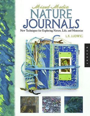 Mixed-Media Nature Journals: New Techniques for Exploring Nature, Life, and Memory