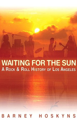 Waiting for the Sun: A Rock and Roll History of Los Angeles