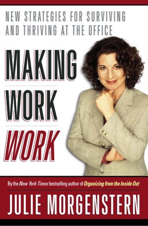 Making Work Work: New Strategies for Surviving and Thriving at the Office