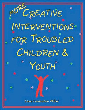 More Creative Interventions for Troubled Children & Youth