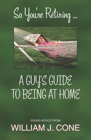 So You're Retiring ...: A Guy's Guide to Being at Home