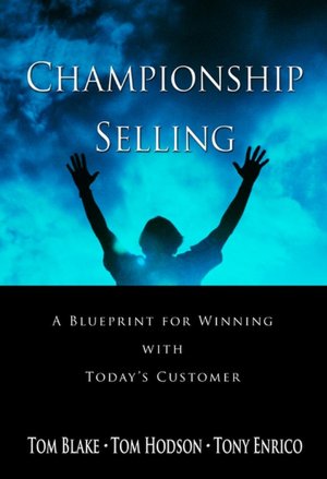 Championship Selling: A Blueprint for Winning With Today's Customer