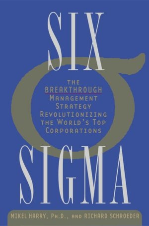 Six Sigma: The Breakthrough Management Strategy Revolutionizing the World's Top Corporations