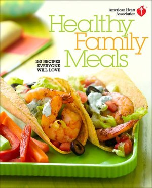 Healthy Family Meals: 150 Recipes Everyone Will Love