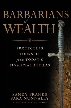 Barbarians of Wealth: Protecting Yourself from Today's Financial Attilas