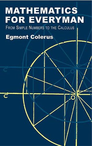 Mathematics for Everyman: From Simple Numbers to the Calculus