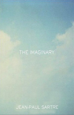 The Imaginary: A Phenomenological Psychology of the Imagination