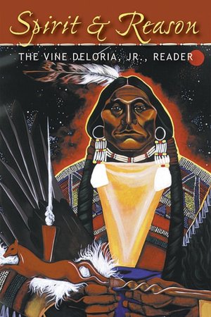 Books in english download free txt Spirit and Reason: The Vine Deloria Jr. Reader 9781555914301 by Vine Deloria Jr.