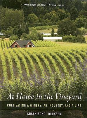 At Home in the Vineyard: Cultivating a Winery, an Industry, and a Life