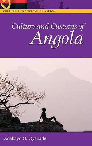 Culture and Customs of Angola (Culture and Customs of Africa Series)