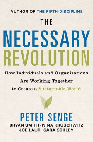 Necessary Revolution: How Individuals and Organizations Are Working Together to Create a Sustainable World