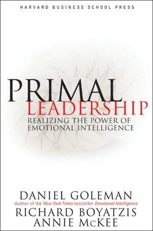 Primal Leadership: Realizing the Power of Emotional Intelligence