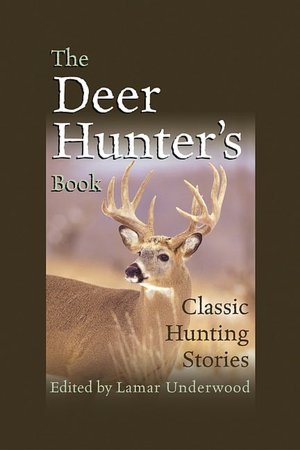 The Deer Hunter's Book: Classic Hunting Stories