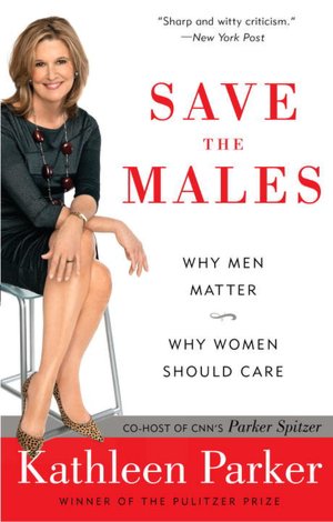 Ebooks - audio - free download Save the Males: Why Men Matter Why Women Should Care (English Edition) 9780812976953 CHM