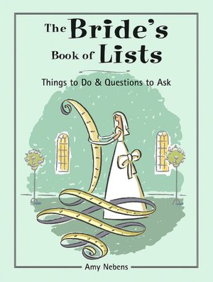 The Bride's Book of Lists: Things to Do and Questions to Ask