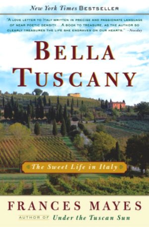 Bella Tuscany: The Sweet Life in Italy