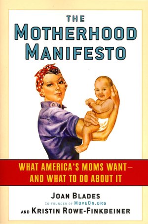 Motherhood Manifesto: What America's Moms Want - and What To Do About It