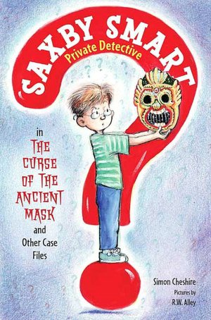 The Curse of the Ancient Mask and Other Case Files (Saxby Smart, Private Detective Series)