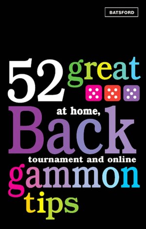 52 Great Backgammon Tips: At Home, Tournament and Online