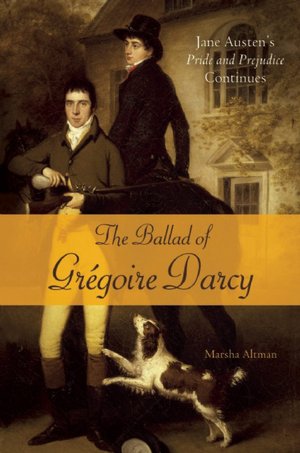 The Ballad of Gregoire Darcy: Jane Austen's Pride and Prejudice Continues