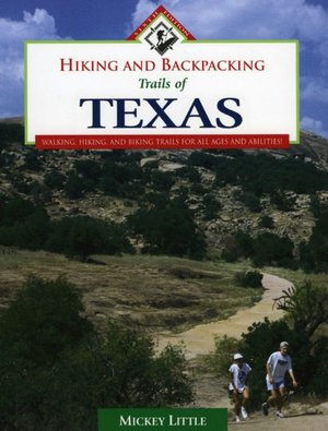 Hiking and Backpacking Trails of Texas: Walking, Hiking, and Biking Trails for All Ages and Abilities!
