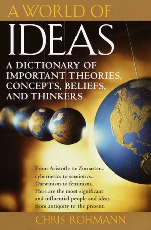 A World of Ideas: A Dictionary of Important Theories, Concepts, Beliefs, and Thinkers