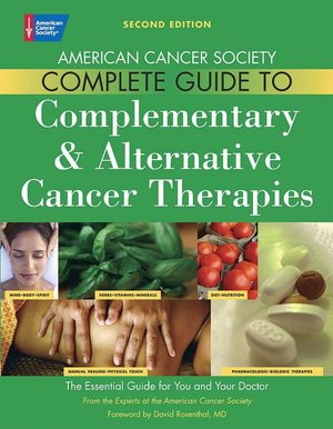American Cancer Society's Complete Guide to Complementary and Alternative Cancer Methods, 2nd Edition