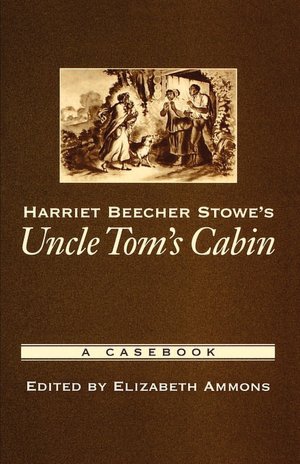 Harriet Beecher Stowe's Uncle Tom's Cabin: A Casebook